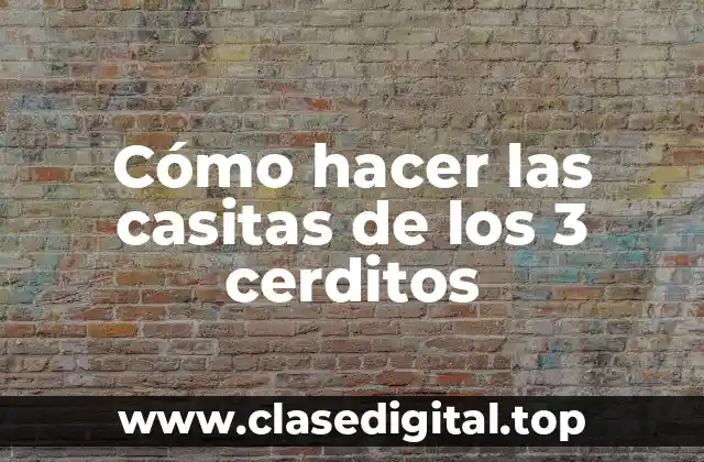 Cómo hacer las casitas de los 3 cerditos