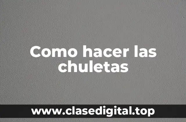 Como hacer las chuletas