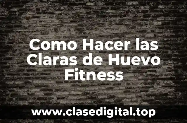 ¿Qué son las Claras de Huevo Fitness?