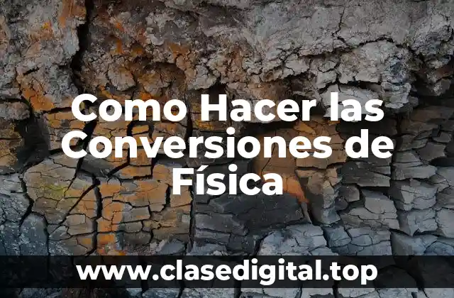 Como Hacer las Conversiones de Física