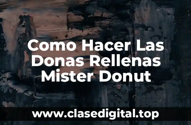 Como Hacer Las Donas Rellenas Mister Donut