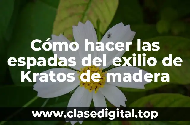Cómo hacer las espadas del exilio de Kratos de madera