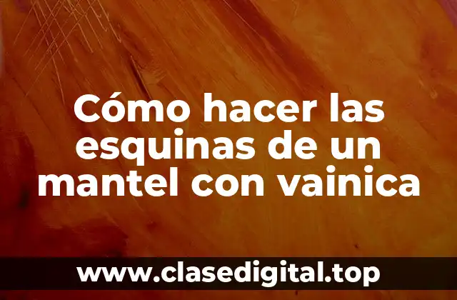 Cómo hacer las esquinas de un mantel con vainica