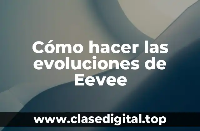 Cómo hacer las evoluciones de Eevee