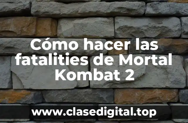 Cómo hacer las fatalities de Mortal Kombat 2