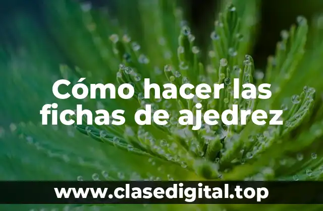 Cómo hacer las fichas de ajedrez