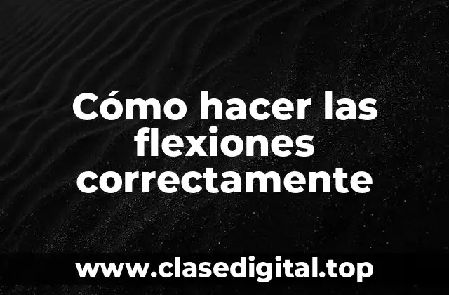 Cómo hacer las flexiones correctamente