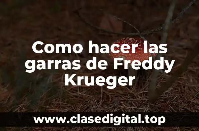 Las garras de Freddy Krueger: ¿Qué son y para qué sirven?