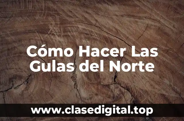 Cómo Hacer Las Gulas del Norte