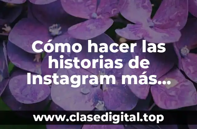 Cómo hacer las historias de Instagram más lindas