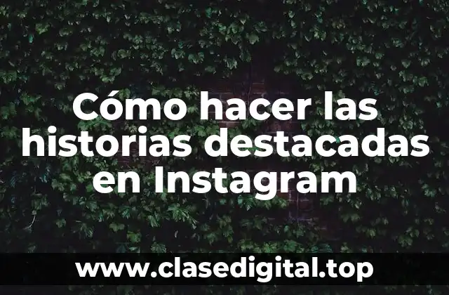 Cómo hacer las historias destacadas en Instagram
