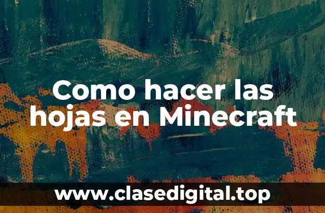 Como hacer las hojas en Minecraft