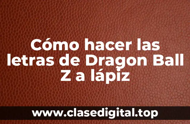 Cómo hacer las letras de Dragon Ball Z a lápiz