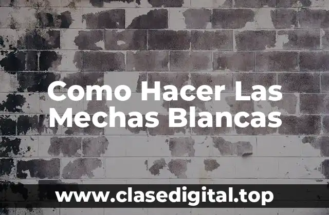 Como Hacer Las Mechas Blancas