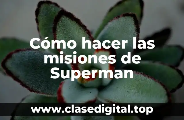 ¿Qué son las misiones de Superman?