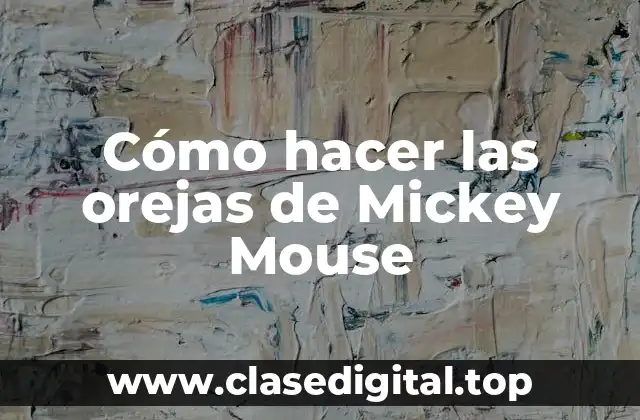 Cómo hacer las orejas de Mickey Mouse
