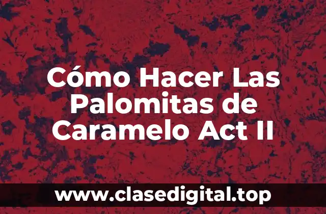 Cómo Hacer Las Palomitas de Caramelo Act II