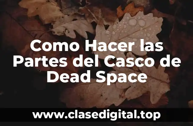 Como Hacer las Partes del Casco de Dead Space