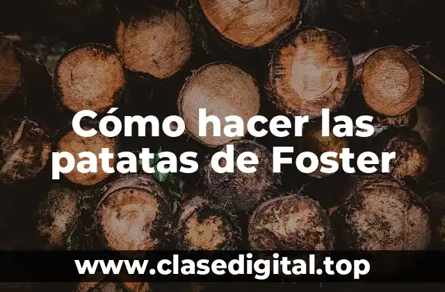 Cómo hacer las patatas de Foster