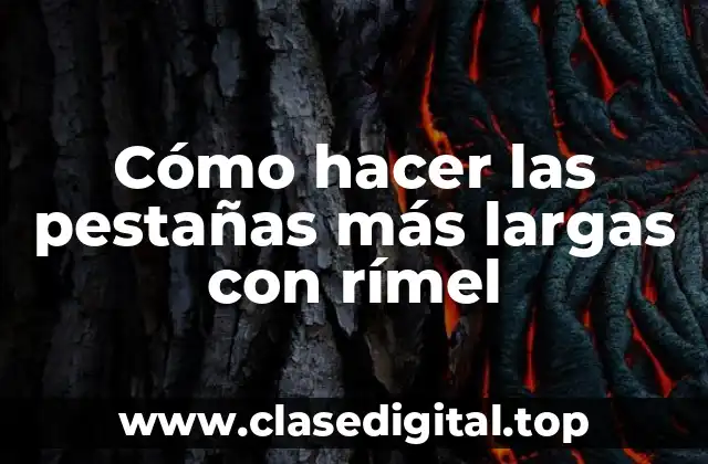 Cómo hacer las pestañas más largas con rímel