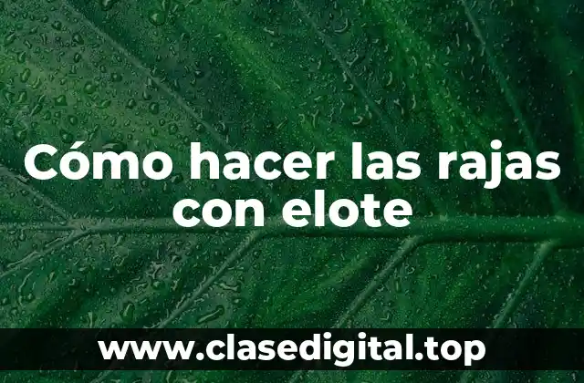 Cómo hacer las rajas con elote