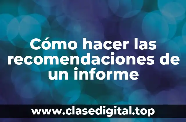 Cómo hacer las recomendaciones de un informe