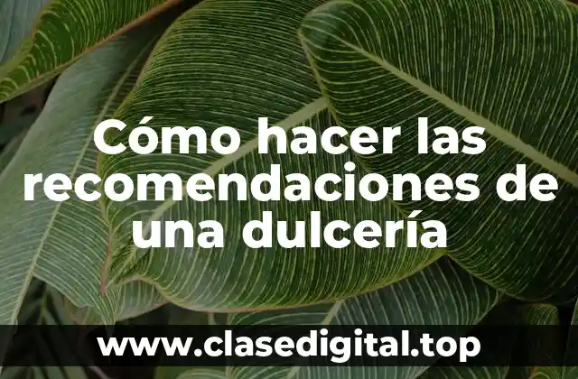 Cómo hacer las recomendaciones de una dulcería
