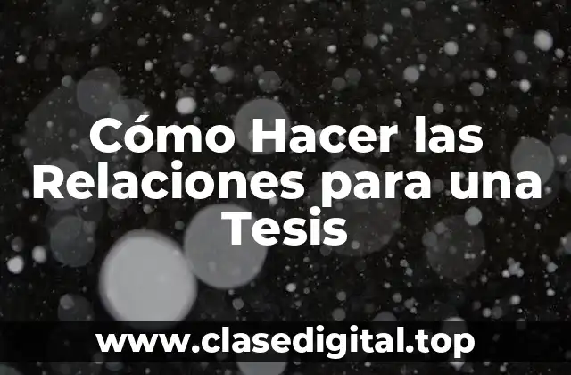 Cómo Hacer las Relaciones para una Tesis