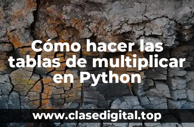 Cómo hacer las tablas de multiplicar en Python