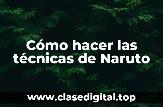 Cómo hacer las técnicas de Naruto