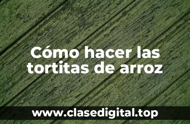 Cómo hacer las tortitas de arroz
