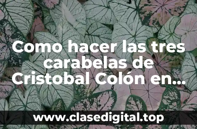 Como hacer las tres carabelas de Cristobal Colón en foami