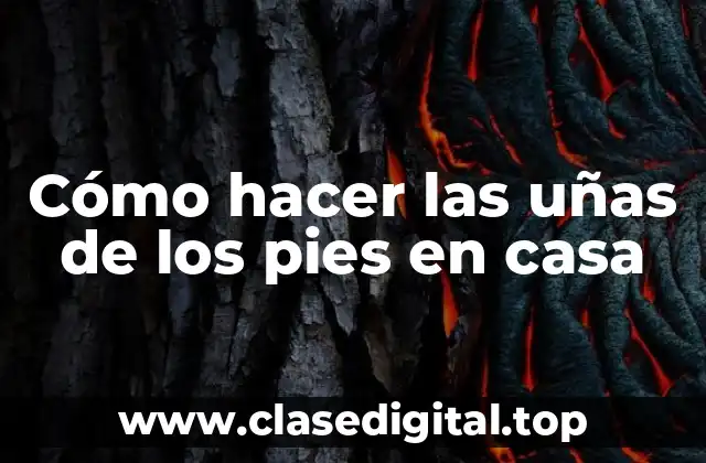 Cómo hacer las uñas de los pies en casa