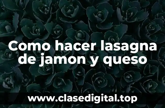 Lasagna de jamon y queso