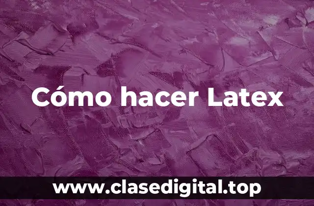 Cómo hacer Latex