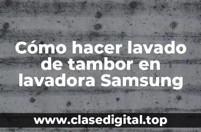 Cómo hacer lavado de tambor en lavadora Samsung