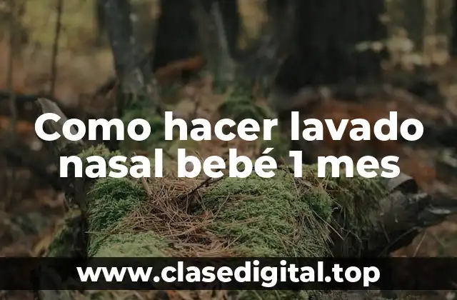 Como hacer lavado nasal bebé 1 mes