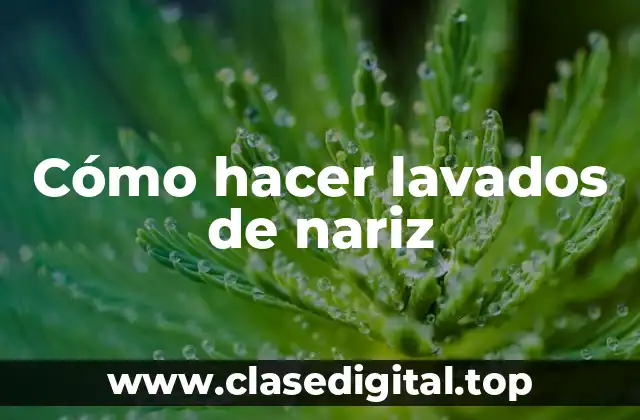 Cómo hacer lavados de nariz