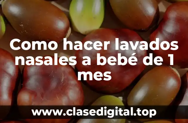 Como hacer lavados nasales a bebé de 1 mes