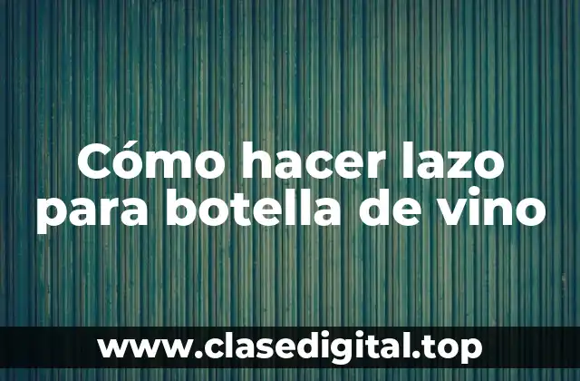 Cómo hacer lazo para botella de vino