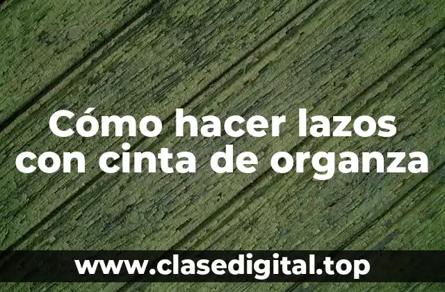Cómo hacer lazos con cinta de organza