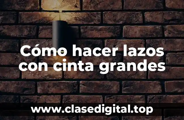 Cómo hacer lazos con cinta grandes