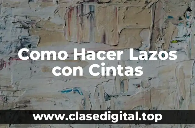Como Hacer Lazos con Cintas