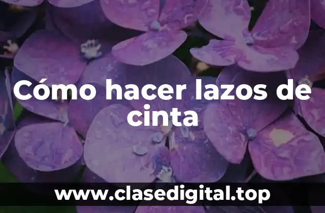 Cómo hacer lazos de cinta