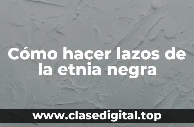 Cómo hacer lazos de la etnia negra