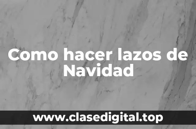 Como hacer lazos de Navidad