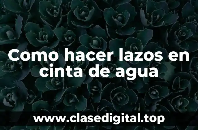 Como hacer lazos en cinta de agua