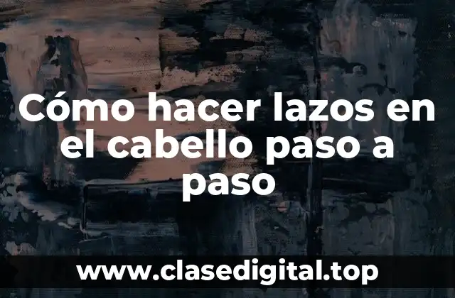 Cómo hacer lazos en el cabello paso a paso