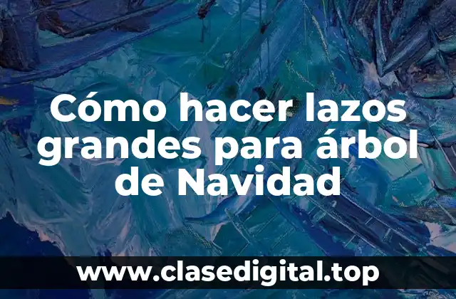 Cómo hacer lazos grandes para árbol de Navidad