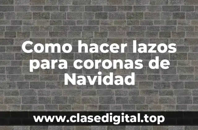 Como hacer lazos para coronas de Navidad